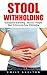 Stool Withholding: Constipation And Soiling - Discover 5 Helpful Ways To Overcome Poop Withholding!