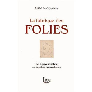 La fabrique des folies : de la psychanalyse au psychopharmarketing