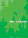 Ma cabane by Loïc Froissart Ma cabane by Loïc Froissart