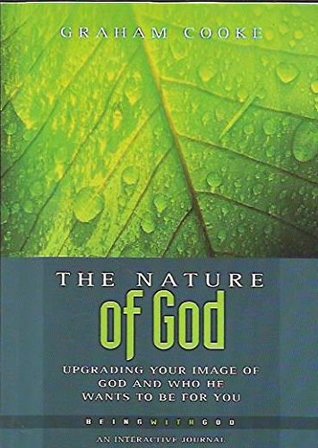 The Nature of God: Upgrading Your Image of God and Who He Wants to be for You (Being with God #3)