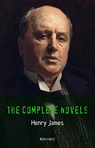 Henry James: The Complete Novels (The Greatest Writers of All Time Book 35)