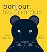 Bonjour, les animaux by Anne Crausaz Bonjour, les animaux by Anne Crausaz