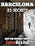 Barcelona 25 Secrets - The ...