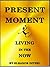 Present Moment: Living in the Now