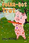 Polka Dot Trot  by Joyce Mitchell