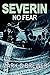 SEVERIN: NO FEAR