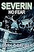 SEVERIN: NO FEAR