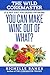 You Can Make Wine Out Of Wh...
