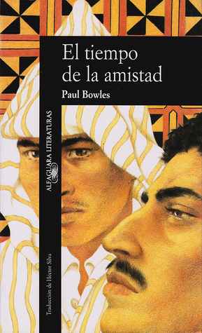 Portada de El tiempo de la amistad: Cuentos 1948-1976, de Paul Bowles