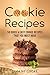 Cookie recipes: 50 quick and easy cookie recipes that you must have