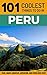 Peru: Peru Travel Guide: 101 Coolest Things to Do in Peru (Machu Picchu, Inca Trail, Backpacking Peru, Budget Travel Peru, Lima Travel Guide)