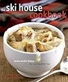 The Ski House Cookbook: Warm Winter Dishes for Cold Weather Fun
