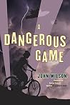 A Dangerous Game by John  Wilson