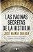 Las páginas secretas de la historia: Hechos insólitos e inquietantes enigmas de todas las épocas (Spanish Edition)