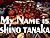 My name is Shino Tanaka. [001]
