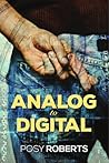 Analog to Digital by Posy Roberts