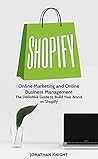 Shopify: Online Marketing, Made Easy The Simple Blueprint to Online Income With Shopify