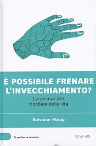È possibile frenare l'invecchiamento? La scienza alle frontiere della vita