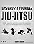 Das große Buch des Jiu-Jitsu: Alle Griffe, Sweeps und Techniken, die ein Kämpfer beherrschen muss (German Edition)