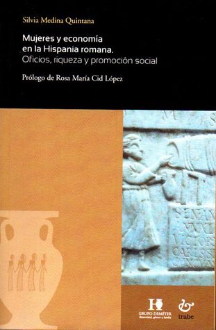 Mujeres y economía en la Hispania romana. Oficios, riqueza y promoción social. (Paperback)