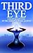 Third Eye: The Forgotten History of the Third Eye in the Ancient Americas (The Third Eye, Open Third Eye, Opening The Third Eye)