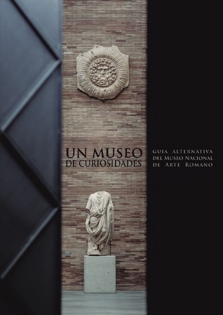 Un museo de curiosidades. Guía alternativa del Museo Nacional de Arte Romano