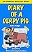 Diary of a Derpy Pig: The Last Derpy Adventure (An Unofficial Mincecraft Series) (The Derpy Diaries Book 5)