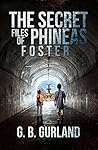 The Secret Files of Phineas Foster by G.B. Gurland