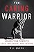 The Caring Warrior by T.J.   Jones