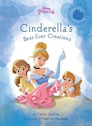 Cinderella's Best-Ever Creations (Disney Storybook (eBook))