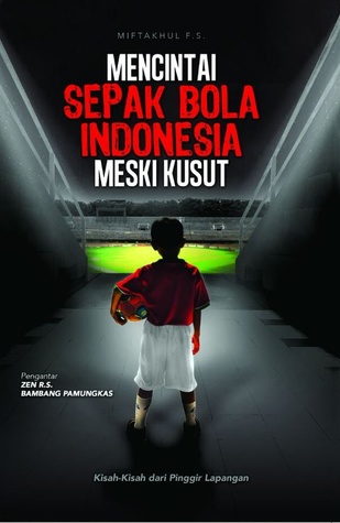 Mencintai Sepak Bola Indonesia yang Kusut