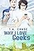 Why I Love Geeks (Why I Lov...