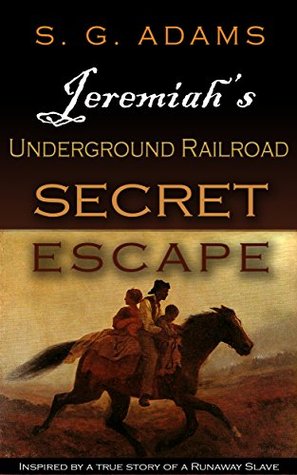 Jeremiah's Underground Railroad Secret Escape: Inspired by a True Story of a Runaway Slave (Kindle Edition)