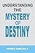 Life Purpose: Understanding The Mystery Of Destiny (How to find your Passion, How to find Yourself, Why am I Here, Dream Job, Success Factors)