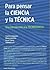 Para pensar la ciencia y la tecnica