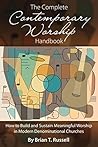 The Complete Contemporary Worship Handbook: How to Build and Sustain Meaningful Worship in Modern Denominational Churches
