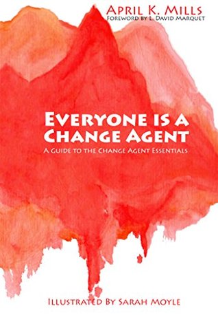 Everyone is a Change Agent: A Guide to the Change Agent Essentials