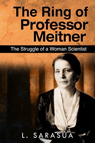 The Ring of Professor Meitner: The Struggle of a Woman Scientist (Kindle Edition)