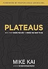 Plateaus: Move From Where You Are To Where You Want To Be Plateaus: Move From Where You Are To Where You Want To Be