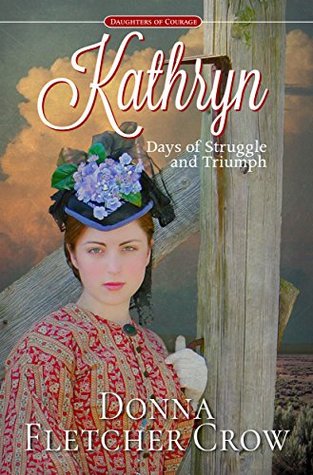 Kathryn: Days of Struggle and Triumph (Daughters of Courage #1)