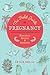 The Field Guide to Pregnancy: Navigating New Territory with Research, Recipes, and Remedies