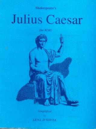 Shakespeare's Julius Caesar (for ICSE) Simplified by Lena D'Souza