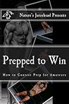 Prepped to Win: Bodybuilding Contest Prep and Peak Week Strategies Prepped to Win: Bodybuilding Contest Prep and Peak Week Strategies