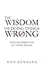 The Wisdom of Doing Things Wrong: Surprising Insights From An Unusual Approach