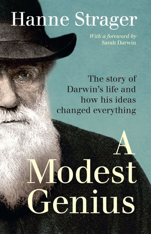 A Modest Genius: The story of Darwin's Life and how his ideas changed everything
