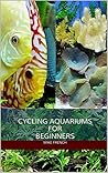 Cycling Aquariums For Beginners