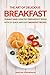 The Art of Delicious Breakfast: Yummy and Healthy Breakfast Ideas With 25 Quick and Easy Breakfast Recipes