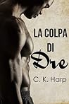 La colpa di Dre by C.K. Harp La colpa di Dre by C.K. Harp