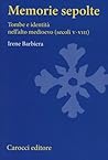 Memorie sepolte. Tombe e identità nell'alto Medioevo (secoli V-VIII)