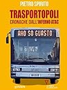 Trasportopoli. Cronache dall'inferno Atac (Italian Edition)